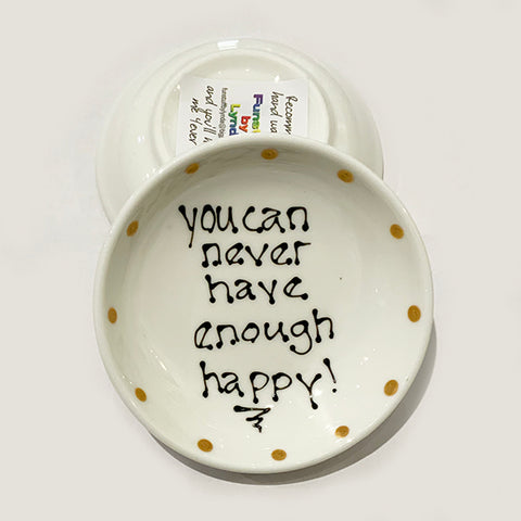 You Can Never Have Enough Happy - Rings-n-Things Dish