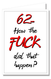 Greeting Card - 62 How The Fuck Did That Happen?