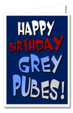 Greeting Card - Happy Birthday Grey Pubes