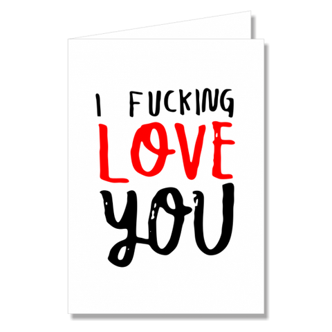 Greeting Card - I / We Fucking Love You