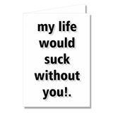 Greeting Card - My Life Would Suck