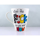 What The Fuck Do You Want Now Mug