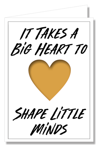 Greeting Card - It takes a Big Heart to Shape Little Minds