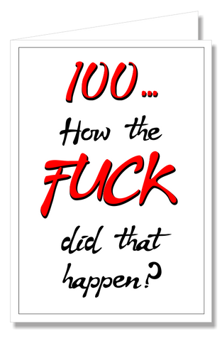 Greeting Card - 100 How The Fuck Did That Happen?