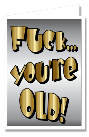 Greeting Card - Fuck Youre Old