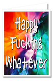 Greeting Card - Happy Fucking Whatever