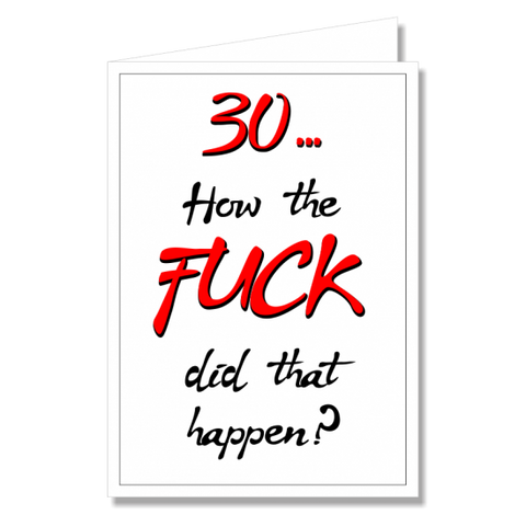 Greeting Card - 30 How The Fuck Did That Happen?