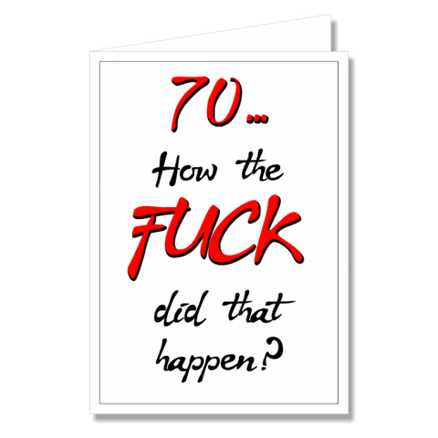 Greeting Card - 70 How The Fuck Did That Happen?