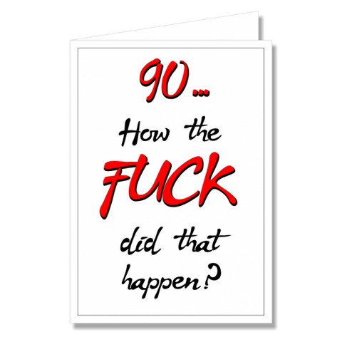 Greeting Card - 90 How The Fuck Did That Happen?