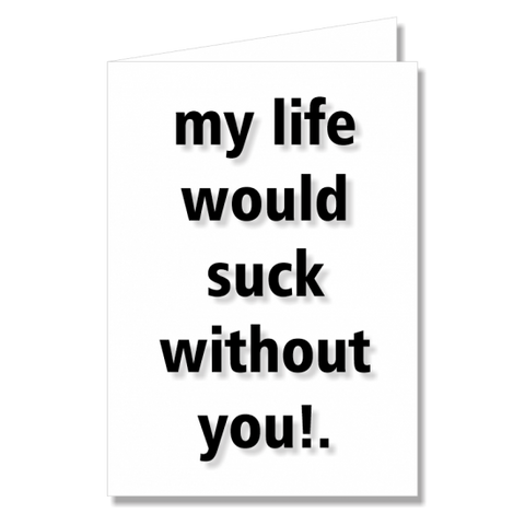 Greeting Card - My Life Would Suck