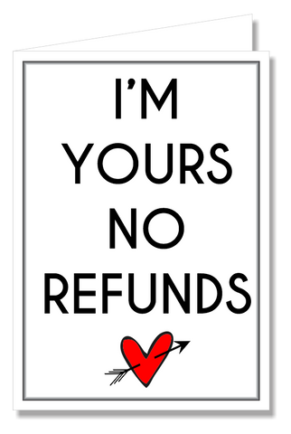 Greeting Card - Im Yours, No Refunds