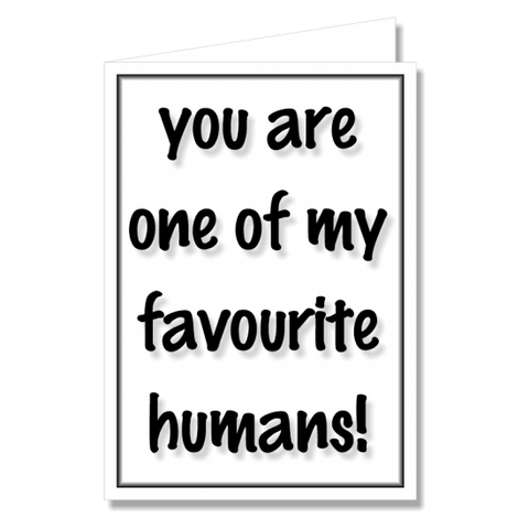 Greeting Card - You Are One of My Favourite Humans