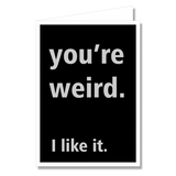 Greeting Card - Youre Weird