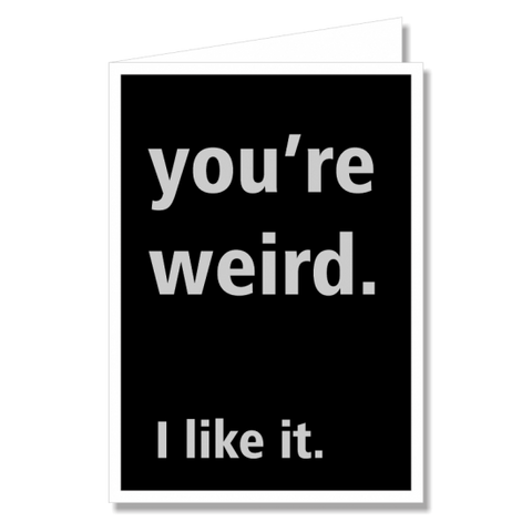 Greeting Card - Youre Weird